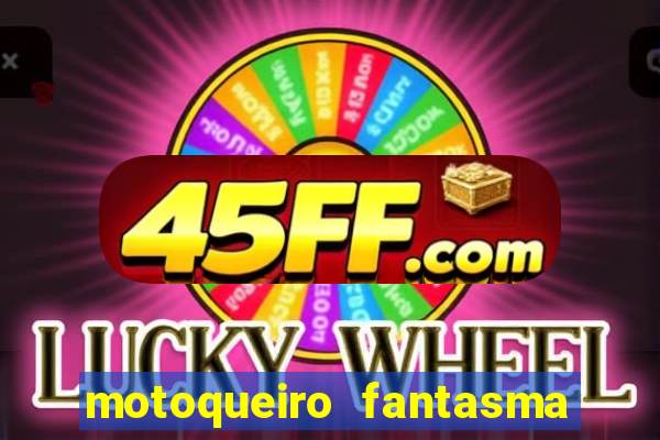 motoqueiro fantasma portal zacarias